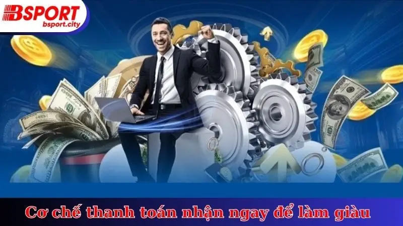 Cơ chế thanh toán nhận ngay để làm giàu