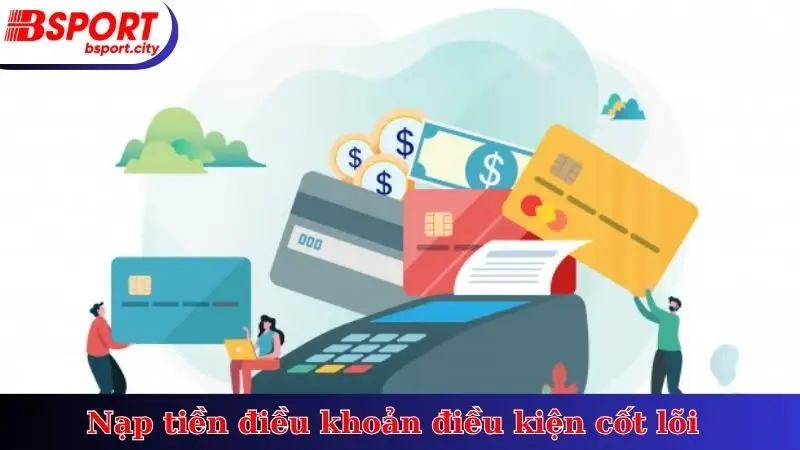 Nạp tiền điều khoản điều kiện cốt lõi