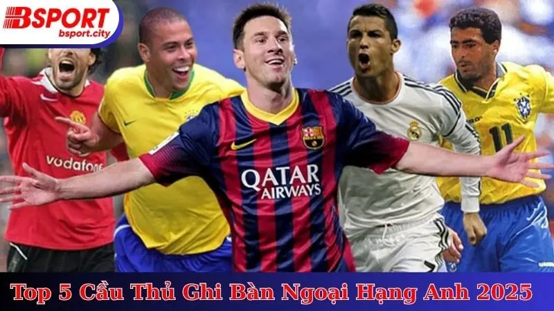 Top 5 Cầu Thủ Ghi Bàn Nhiều Nhất Ngoại Hạng Anh 2025