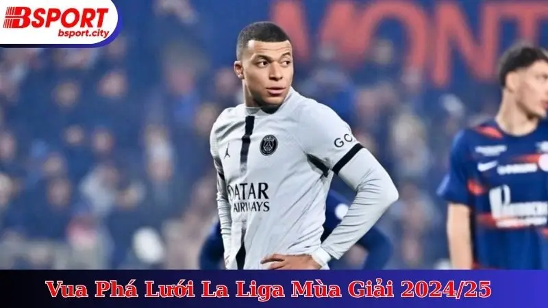 Vua Phá Lưới La Liga Mùa Giải 2024/25